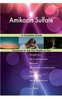 Amikacin Sulfate; A Complete Guide