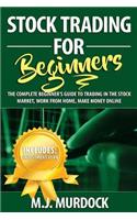 Stock Trading for Beginners: The Complete Beginner's Guide to Trading in the Stock Market, Work from Home, Make Money Online