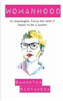 Womanhood: An Unapologetic Foray Into What It Means to Be a Woman