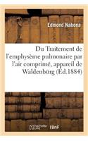 Du Traitement de l'Emphysème Pulmonaire Par l'Air Comprimé, Appareil de Waldenburg: (Sciences)