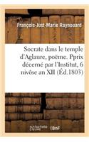 Socrate Dans Le Temple d'Aglaure, Poëme. Pprix Décerné Par l'Institut, 6 Nivôse an XII