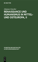 Renaissance Und Humanismus in Mittel- Und Osteuropa, II