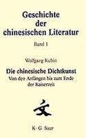 Die Chinesische Dichtkunst. Von Den Anfangen Bis Zum Ende Der Kaiserzeit