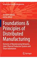 Foundations & Principles of Distributed Manufacturing: Elements of Manufacturing Networks, Cyber-Physical Production Systems and Smart Automation