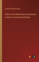 Schets van het Nederlandsch staatsbestuur en dat der overzeesche bezittingen