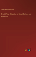 Greek Wit. A Collection of Smart Sayings and Anecdotes