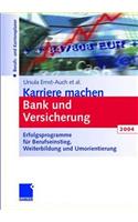Karriere Machen Bank Und Versicherung 2004: Erfolgsprogramme FÃ¼r Berufseinstieg, Weiterbildung Und Umorientierung