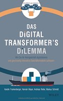 Das Digital Transformer's Dilemma - Wie Sie Ihr Kerngeschaft digitalisieren und gleichzeitig innovative - Geschaftsmodelle aufbauen