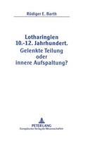 Lotharingien 10.-12. Jahrhundert. Gelenkte Teilung Oder Innere Aufspaltung?