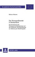 Der Stromgroßhandel in Deutschland: Die Anwendung Des Wertpapierhandelsgesetzes Auf Den Deutschen Stromgroßhandel Zur Staerkung Der Marktintegritaet