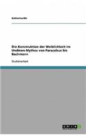 Konstruktion der Weiblichkeit im Undinen-Mythos von Paracelsus bis Bachmann