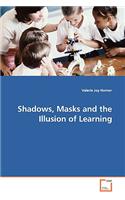 Shadows, Masks and the Illusion of Learning