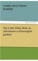 Little White Bird, Or, Adventures in Kensington Gardens