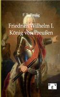 Friedrich Wilhelm I. - König von Preußen