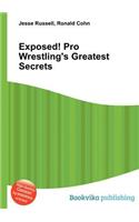 Exposed! Pro Wrestling's Greatest Secrets: (English)
