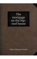 The Mortgage on the Hip-Roof House