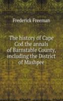 history of Cape Cod the annals of Barnstable County, including the District of Mashpee
