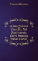 Il Risorgimento Filosofico Nel Quattrocento: Opera Postuma (Italian Edition)