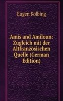 Amis and Amiloun: Zugleich mit der Altfranzosischen Quelle (German Edition)