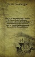 L'Art Et Le Sentiment Dans L'Oeuvre De Calvin: Trois Conferences Prononcees a Geneve Dans La Salle De La Reformation a Lausanne Dans Le Temple De Saint-Francois En Avril 1902 (French Edition)