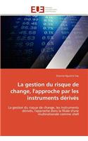 Gestion Du Risque de Change, l'Approche Par Les Instruments Dérivés