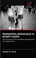 Nastoletnie dziewczyny w grupie ryzyka