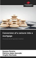 Conversion of a seizure into a mortgage