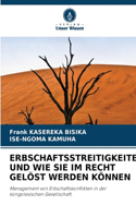 Erbschaftsstreitigkeiten Und Wie Sie Im Recht Gelöst Werden Können
