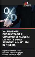 Valutazioni Pubblicitarie E Consumo Di Alcolici Da Parte Degli Studenti a Makurdi, in Nigeria