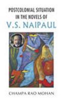 Postcolonial Situation in the Novels of V.S. Naipaul