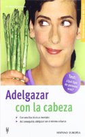 Adelgazar con la cabeza/ Weigh Loss with the mind (Manuales Salud de Hoy / Manuals Health of Today)
