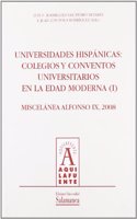 Universidades hispanicas: colegios y conventos universitarios en la Edad Moderna (I): Miscelanea Alfonso IX, 2008 (Aquilafuente) (Spanish Edition)