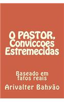 O Pastor, Conviccoes Estremecidas: Baseado Em Fatos Reais