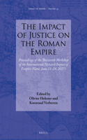 The Impact of Justice on the Roman Empire: Proceedings of the Thirteenth Workshop of the International Network Impact of Empire (Gent, June 21-24, 2017)(34 Impact of Empire)