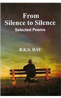 From Silence To Silence Selected Poems