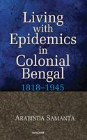 Living with Epidemics in Colonial Bengal 1818-1945