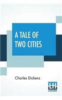 A Tale Of Two Cities: A Story Of The French Revolution
