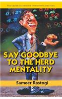 Say Goodbye To the Herd Mentality - your guide to sensible investment practices
