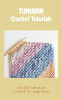 Tunisian Crochet Tutorials: Simple Tunisian Crochet For Beginners: Tunisian Cochet Patterns