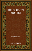 The Bartlett Mystery - Large Print Edition