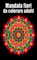 Mandala fiori da colorare adulti: libro 40 mandalas fiori grande semplici to complessi da colorare per adulti antistress regalo perfetto per il compleanno, Natale o Ringraziamento o 