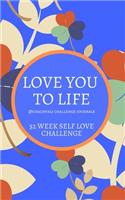 Love You to Life 52 Week Self Love Challenge