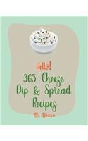 Hello! 365 Cheese Dip & Spread Recipes