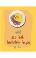 Hello! 365 Pork Tenderloin Recipes: Best Pork Tenderloin Cookbook Ever For Beginners [Book 1]