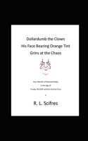 Dollardumb the Clown His Face Bearing Orange Tint Grins at the Chaos: Four Months of Selected Haiku in the Age of Trump, the GOP and the Coronavirus