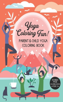 Yoga Coloring Fun! - Parent & Child Yoga Coloring Book: Activity Book For 6 - 9 Year Olds And Their Families