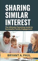 Sharing Similar Interest: The Ultimate Parenting Guide to Successful Family Engagement