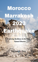 Morocco Marrakech 2023 Earthquake: Exploring Resilience in the Wake of Natural Disaster