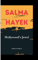 Salma Hayek: Hollywood's Jewel