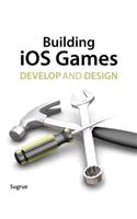 Building IOS 5 Games: Develop and Design
